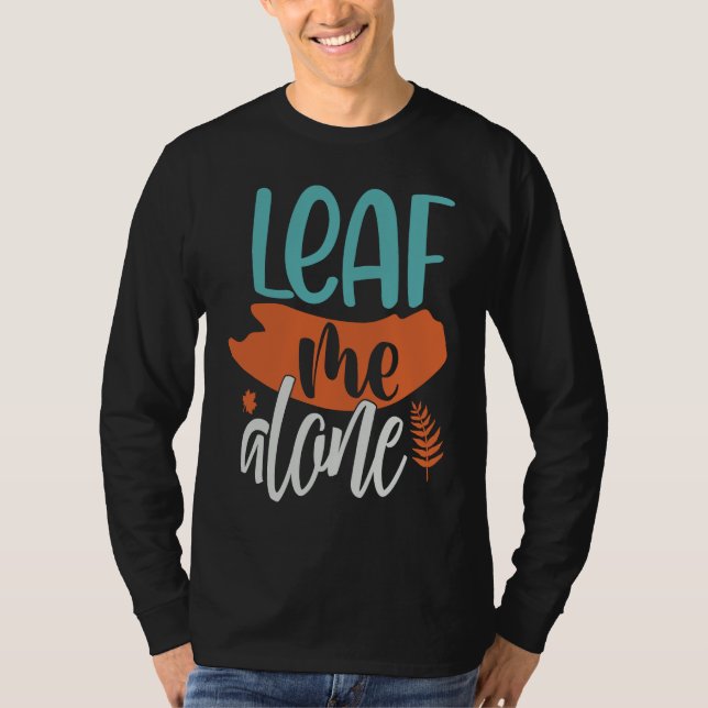 Leaf Me Alone Fall Introvert Fun Pun Autumn Meme T-Shirt (Front)