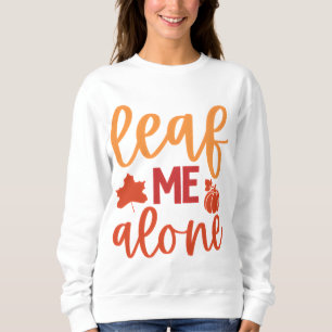 Leaf Me Alone Fall Quote with Pumpkin Sweatshirt