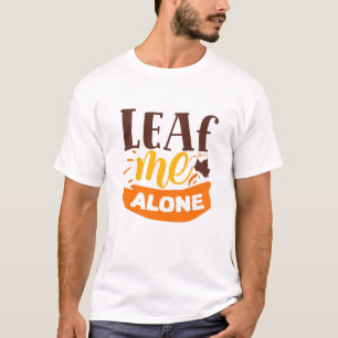 Leaf Me Alone Funny Autumn Antisocial Introvert T-Shirt