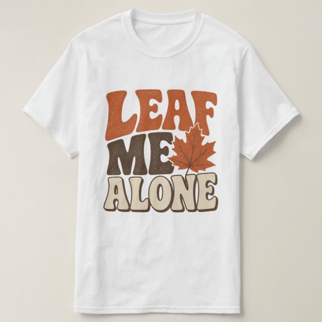 Leaf Me Alone Funny Fall Autumn Design T-Shirt (Design Front)