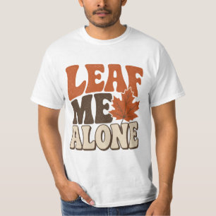 Leaf Me Alone Funny Fall Autumn Design T-Shirt