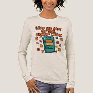 Leaf Me Out of the Group Chat Fall Long Sleeve Tri-Blend Shirt