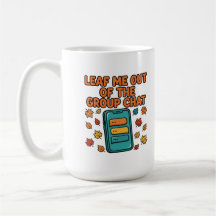 Leaf Me Out of the Group Chat Fall Mug