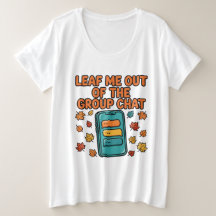 Leaf Me Out of the Group Chat Fall Plus Size Tee