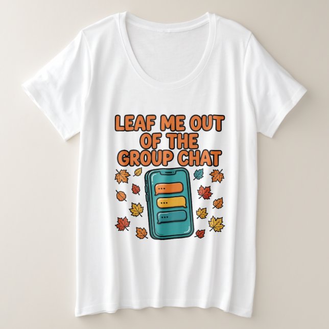 Leaf Me Out of the Group Chat Fall Plus Size Tee (Design Front)