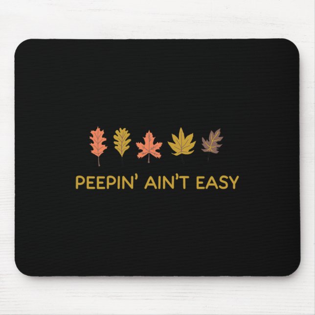 Leaf Peeping Peepin' Ain't Easy Leafer Fall Autumn Mouse Pad (Front)