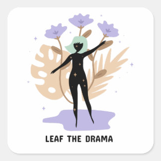Leaf the Drama  Square Sticker