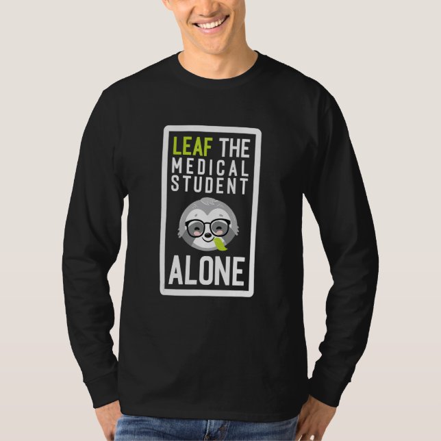 Leaf The Medical Student Alone Funny Doctors Sloth T-Shirt (Front)
