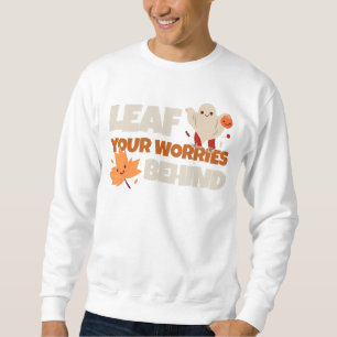 Leaf Your Worries Behind Sweatshirt