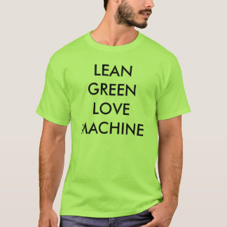 LEAN GREEN LOVE MACHINE T-Shirt