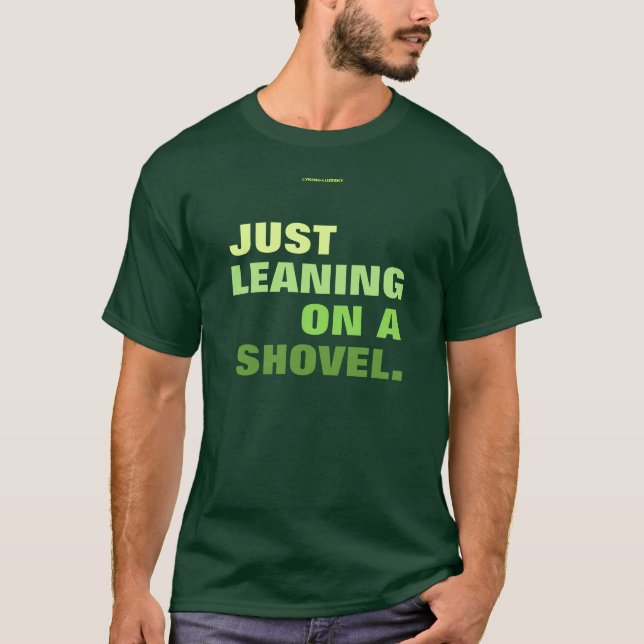 LEANING ON A SHOVEL T-Shirt (Front)