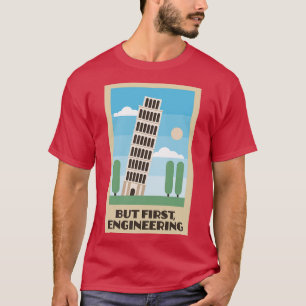 Leaning Tower of Pisa But First Engineering T-Shirt