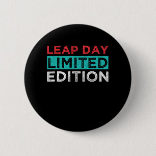 Leap Day Limited Edition February 29 Birthday Gift 6 Cm Round Badge