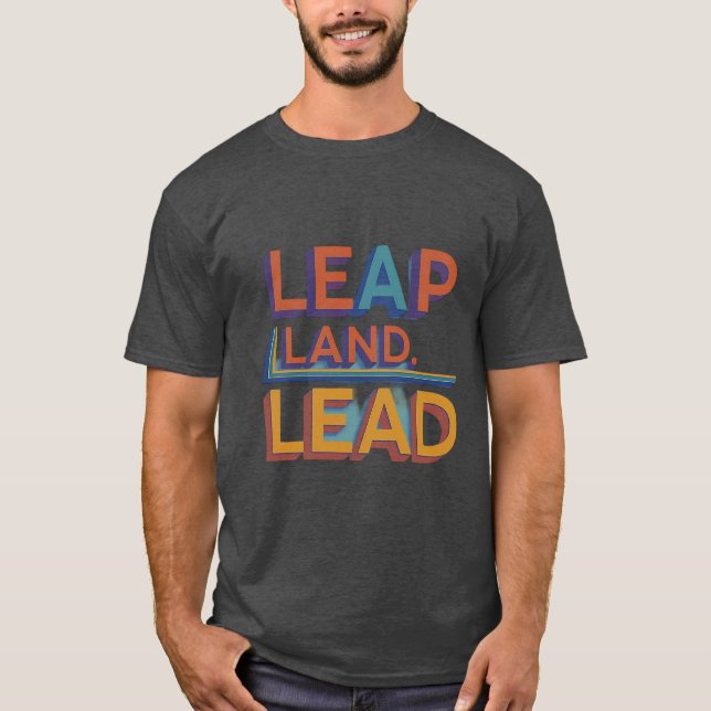 Leap, Land, Lead T-Shirt (Front)