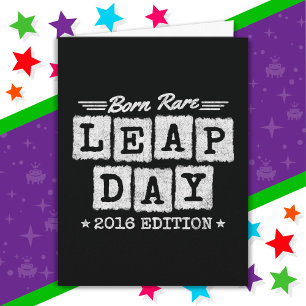 Leap Year 2016 Born Rare 2016 Leap Day Birthday Card
