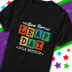 Leap Year 2016 Born Rare 2016 Leap Day Birthday T-Shirt