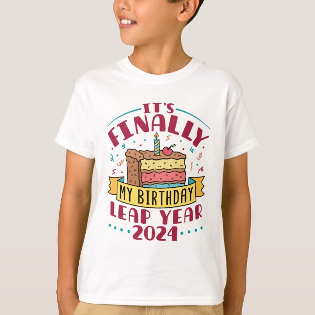 Leap Year 2024 It's Finally My Birthday  T-Shirt (Front)