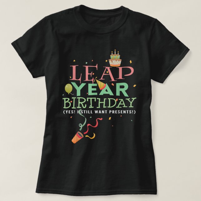 Leap Year Birthday  Funny February 29th Leap Day G T-Shirt (Design Front)