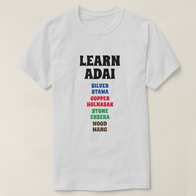 Learn Adai - Silver, Copper, Stone, Wood T-Shirt (Design Front)