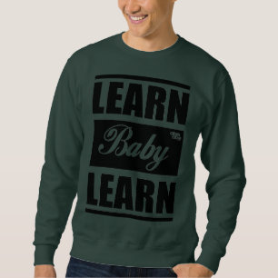 Learn Baby Learn SweatShirt