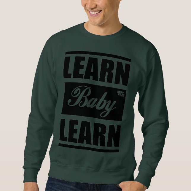 Learn Baby Learn SweatShirt (Front)