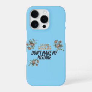 Learn from my mistake dont make my mistake iPhone 16 pro case