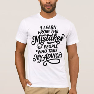 Learn from People Who Take My Advice T-Shirt