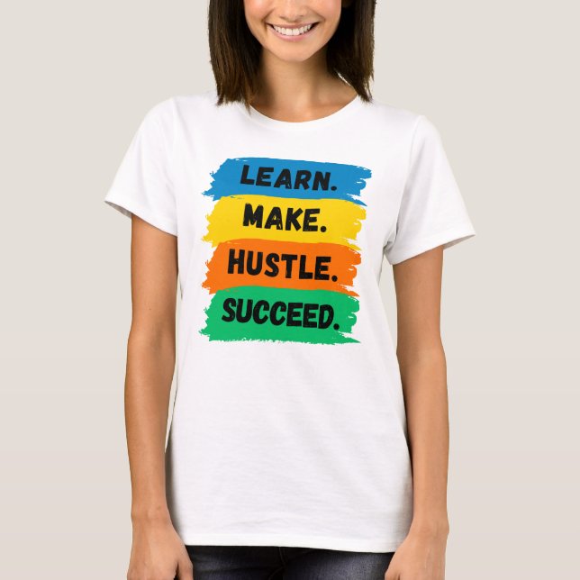 Learn, Make, Hustle, Succeed, motivational slogan T-Shirt (Front)