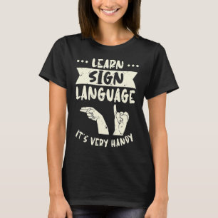 Learn Sign Language It's Very Handy ASL Awareness  T-Shirt