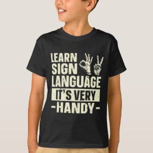 Learn Sign Language It's Very Handy ASL Awareness  T-Shirt