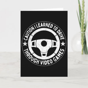 Learned To Drive In Video Games – Funny Gamer Quot Card