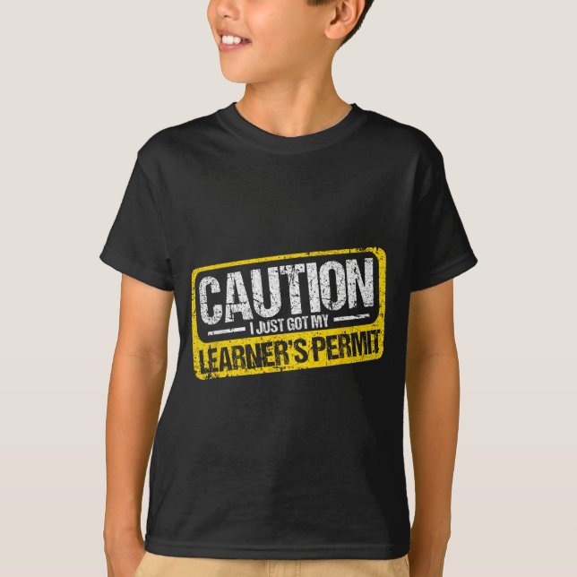 Learner's Permit New Driver Shirt Caution Just Got (Front)
