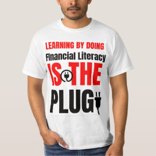Learning by doing Financial literacy is the plug T-Shirt