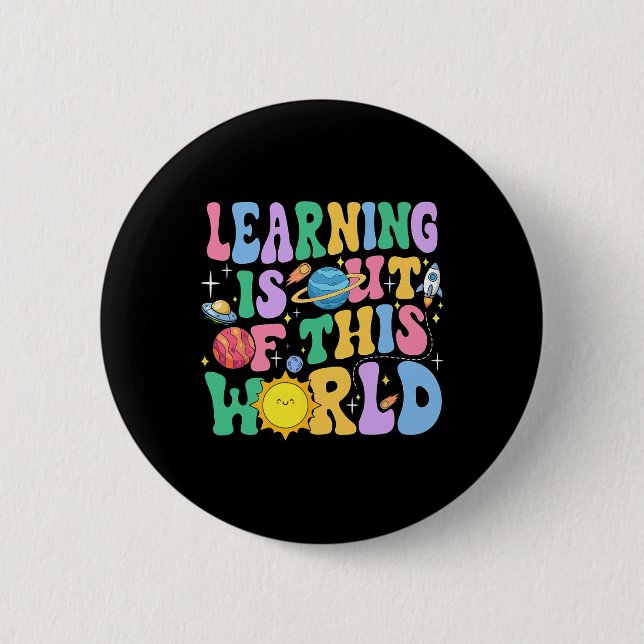 Learning Is Out Of This World Solar System Science 6 Cm Round Badge (Front)