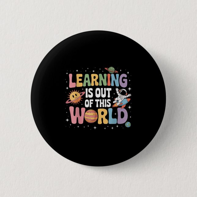 Learning Is Out Of This World Solar System Science 6 Cm Round Badge (Front)