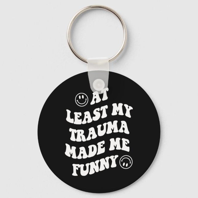 Least My Trauma Made Me Fun Mental Health Awarenes Key Ring (Front)