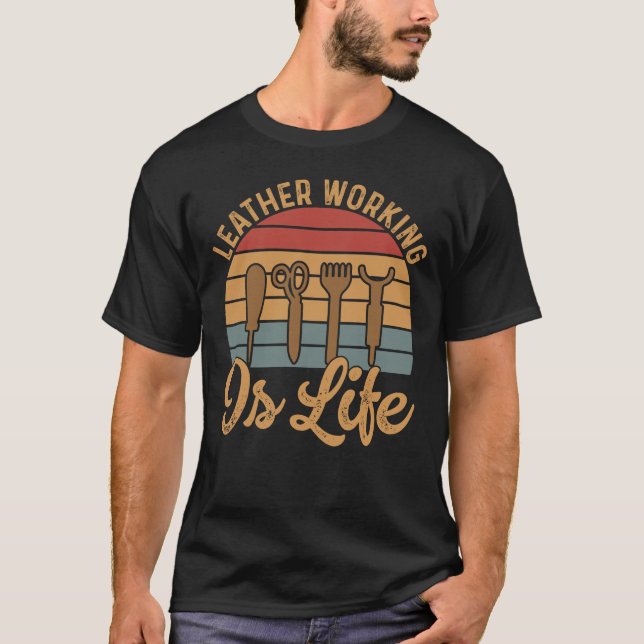 leather working is life T-Shirt (Front)