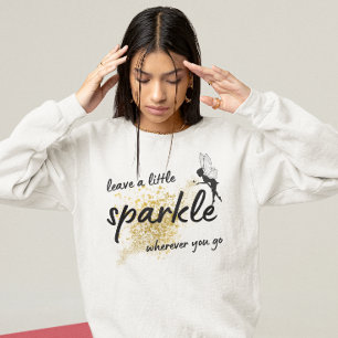 leave a little sparkle wherever you go cute saying sweatshirt