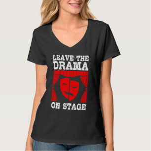 Leave Drama On Stage Actress Actor Acting   Graphi T-Shirt