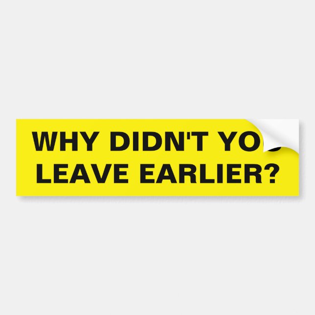 LEAVE EARLIER BUMPER STICKER (Front)