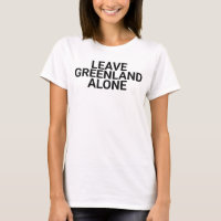 Leave Greenland Alone, leave, greenland, t-shirt, 