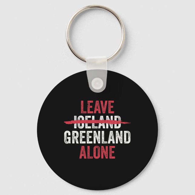Leave Greenland Alone Not Iceland  Key Ring (Front)