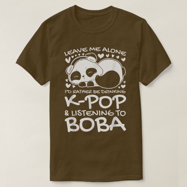 Leave I'd rather k-pop & boba Bubble tea  T-Shirt (Design Front)