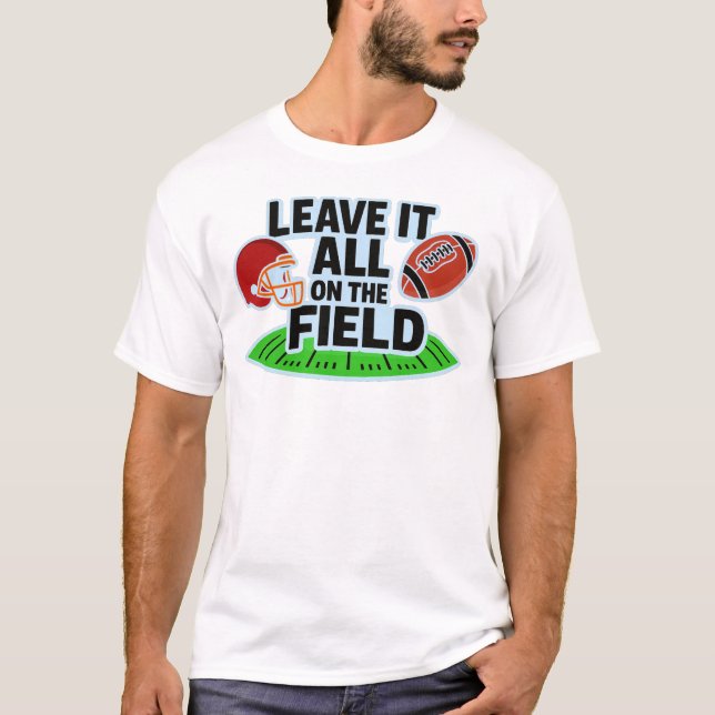 Leave It All On The Field Football T-Shirt (Front)