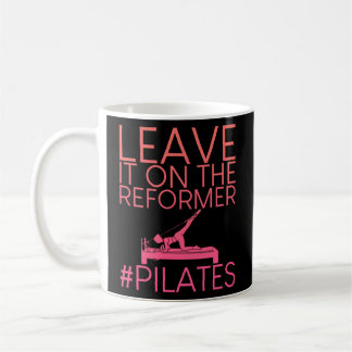 Leave It On The Reformer Pilates Coffee Mug