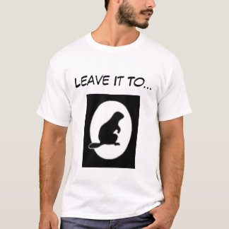 Leave It To... T-Shirt