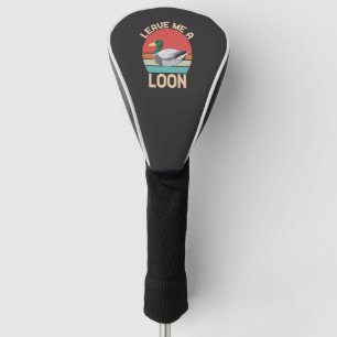 Leave me A loon Funny Bird Lake Vintage Retro Golf Head Cover