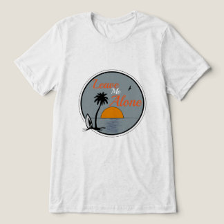 LEAVE ME ALONE Bella + Canvas Tri-blend T-Shirt Tri-Blend Shirt