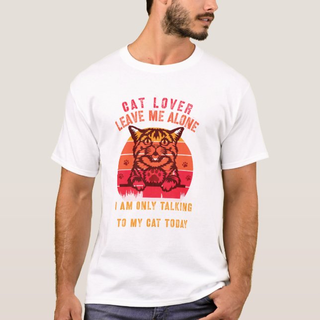 Leave Me Alone Cat Lover T-Shirt (Front)