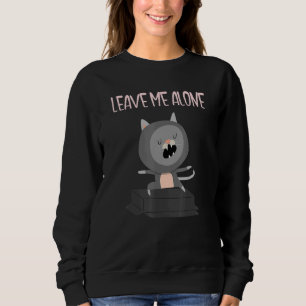 Leave Me Alone Cat Solitary Sole Single And Happy Sweatshirt